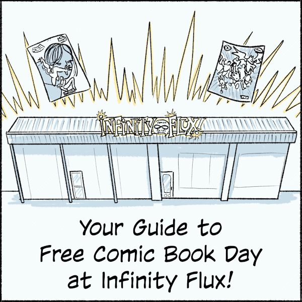 Your guid to Free Comic Book Day at Infinity Flux!