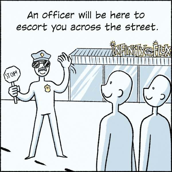 An officer will be here to escort you across the street.